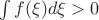 $\int f(\xi) d\xi > 0$