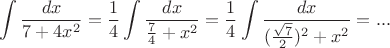 $$\int \frac{dx}{7 + 4x^2}  = \frac14\int \frac{dx}{\frac74 + x^2 } =\frac14\int \frac{dx}{(\frac{\sqrt7}2)^2 + x^2 }=  ...$$