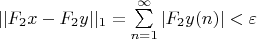 $  ||F_2x-F_2y||_1=\sum\limits_{n=1}^{\infty}|F_2y(n)|< \varepsilon  $