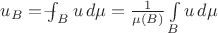 $u_{B}=\mathop{\int\mspace{-19.0 mu-}}_{B}u\,d\mu=\frac{1}{\mu(B)}\int\limits_{B} u\,d\mu$