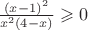 $\frac{(x-1)^2}{x^2(4-x)}\geqslant0$