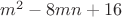 $m^2-8mn+16$