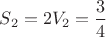 $S_2 = 2V_2 = \dfrac{3}{4}$