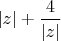 $|z|+\dfrac{4}{|z|}$