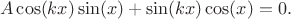 $$
A \cos(kx) \sin(x) + \sin(kx) \cos(x) = 0.
$$