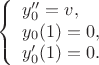 $$\left\{%
\begin{array}{ll}
    y_0''=v, \\
    y_0(1) = 0, \\
    y_0'(1) = 0. \\
\end{array}%
\right. $$