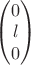 \begin{pmatrix}
0\\
l\\
0\\
\end{pmatrix}