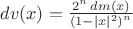 $dv(x)=\frac{2^n\, dm(x)}{{(1-|x|^2)}^n}$