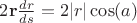 $2\mathbf r\frac{dr}{ds}=2|r|\cos(a)$