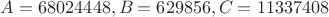 $A=68024448,B=629856,C=11337408$
