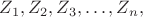$ Z_1, Z_2, Z_3, …,Z_n, $ $ Z_1, Z_2, Z_3, …,Z_n, $