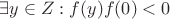 $\exists y \in Z: f(y)f(0)<0$
