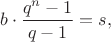 $$b\cdot\frac{q^n - 1}{q - 1} = s,$$