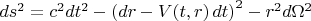 $ds^2 = c^2 dt^2 - \left( dr - V(t, r) \, dt \right)^2 - r^2 d\Omega^2$