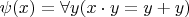 $\psi(x) = \forall y(x \cdot y = y + y)$