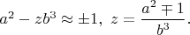 $a^2-zb^3  \approx \pm 1,\ z=\dfrac{a^2 \mp 1}{b^3}.$