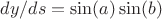 $dy/ds = \sin(a)\sin(b)$