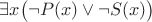 $\exists x \big( \neg P(x) \vee \neg S(x) \big)$