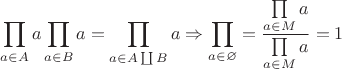 $$\prod\limits_{a\in A}a\prod\limits_{a\in B}a=\prod\limits_{a\in A\coprod B}a\Rightarrow \prod\limits_{a\in\varnothing}=\dfrac{\prod\limits_{a\in M}a}{\prod\limits_{a\in M}a}=1$$