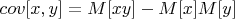 $cov[x,y]=M[xy]-M[x]M[y]$