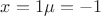 $x=1 \mu=-1$