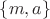 $\{ m,a \}$