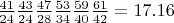 $\frac{41}{24} \frac{43}{24} \frac{47}{28} \frac{53}{34} \frac{59}{40} \frac{61}{42} = 17.16$