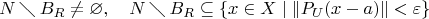 $$N\mathbin{\diagdown} B_R\ne\varnothing,\quad N\mathbin{\diagdown} B_R\subseteq\{x\in X\mid\|P_U(x-a)\|<\varepsilon\}$$