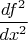 $\dfrac{df^2}{dx^2}$