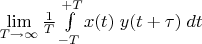 $\lim\limits_{T\to\infty}\frac 1 T\int\limits_{-T}^{+T} x(t)\;y(t+\tau)\;dt$
