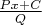 $\frac{Px+C}{Q}$
