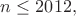 $n\le2012,$ $n\le2012,$