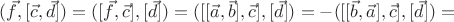 $(\vec{f},[\vec{c},\vec{d}])=([\vec{f},\vec{c}],[\vec{d}])=([[\vec{a},\vec{b}],\vec{c}],[\vec{d}])=-([[\vec{b},\vec{a}],\vec{c}],[\vec{d}])=$