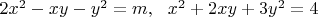 $2x^2-xy-y^2=m,\ \ x^2+2xy+3y^2=4$