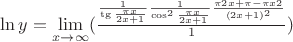 $\ln y=\lim\limits_{x\to\infty}(\frac {\frac {1} {\tg \frac {\pi x} {2x+1}} \frac {1} {\cos ^2 \frac {\pi x} {2x+1}} \frac {\pi 2x+\pi-\pi x2} {(2x+1)^2}} {1} )$