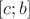 $[c;b]$