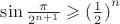 ${\sin{\frac{\pi}{2^{n+1}}}}\geqslant{(\frac12)}^n$