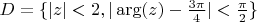 $D=\{|z|<2, |\arg(z)-\frac{3\pi}{4}|<\frac{\pi}{2}\}$