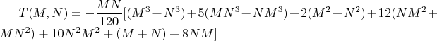 $T(M,N)=-\dfrac{MN}{120}[(M^3+N^3)+5(MN^3+NM^3)+2(M^2+N^2)+12(NM^2+MN^2)+10N^2M^2+(M+N)+8NM]$