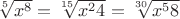 $ \sqrt[5]{x^8} = \sqrt[15]{x^24}=\sqrt[30]{x^58}$