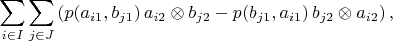 $$\sum_{i \in I} \sum_{j \in J} \left( p(a_{i 1}, b_{j 1}) \, a_{i 2} \otimes b_{j 2} - p(b_{j 1}, a_{i 1}) \, b_{j 2} \otimes a_{i 2} \right),$$