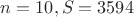 $n = 10, S = 3594$