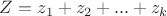 $Z=z_1+z_2+...+z_k$