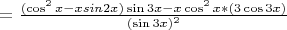 $= \frac {(\cos^2x - x sin 2x)  \sin{3x} - x \cos^{2}{x} * (3\cos{3x})} {(\sin{3x})^{2}}$