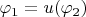 $\varphi_1=u(\varphi_2)$
