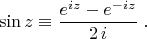 $$\sin z\equiv{e^{iz}-e^{-iz}\over2\,i}\;.$$