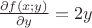 $\frac {\partial f(x;y)}{\partial y} = 2 y$