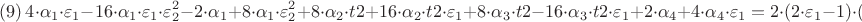 $$(# 9) \  4\cdot\alpha_{1}\cdot \varepsilon_{1}-16\cdot\alpha_{1}\cdot \varepsilon_{1}\cdot \varepsilon_{2}^2-2\cdot\alpha_{1}+8\cdot\alpha_{1}\cdot \varepsilon_{2}^2+8\cdoti\cdot\alpha_{2}\cdot t2+16\cdoti\cdot\alpha_{2}\cdot t2\cdot \varepsilon_{1}+8\cdot\alpha_{3}\cdot t2-16\cdot\alpha_{3}\cdot t2\cdot\varepsilon_{1}+2\cdoti\cdot\alpha_{4}+4\cdoti\cdot\alpha_{4}\cdot \varepsilon_{1} = 2\cdot(2\cdot \varepsilon_{1}-1)\cdot(1-4\cdot \varepsilon_{2}^2)$$