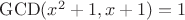 $\operatorname{GCD}(x^2+1,x+1)=1$