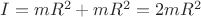 $I=mR^2+mR^2=2mR^2$